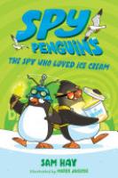 Cover image for Spy Penguins: The Spy Who Loved Ice Cream