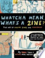 Cover image for Whatcha Mean, What's a Zine?